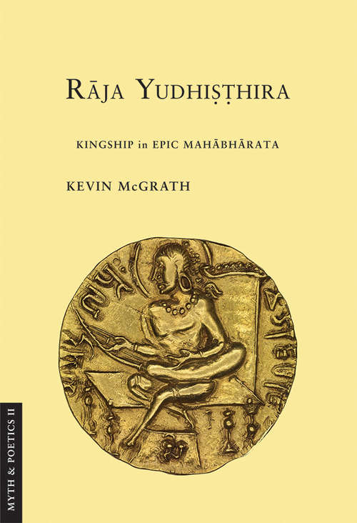 Book cover of Raja Yudhisthira: Kingship in Epic Mahabharata (Myth and Poetics II)