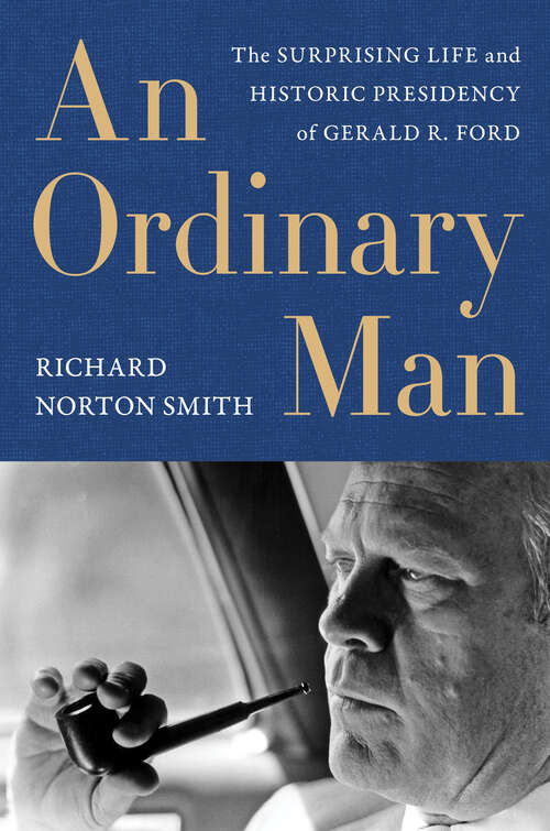Book cover of An Ordinary Man: The Surprising Life and Historic Presidency of Gerald R. Ford