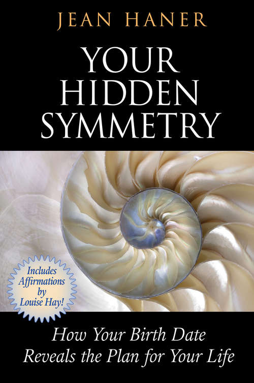 Book cover of Your Hidden Symmetry: How Your Birth Date Reveals The Plan For Your Life
