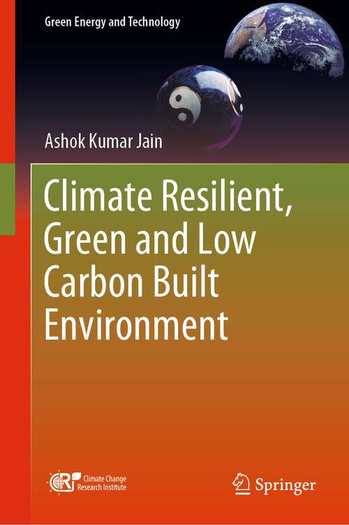 Book cover of Climate Resilient, Green and Low Carbon Built Environment (1st ed. 2023) (Green Energy and Technology)