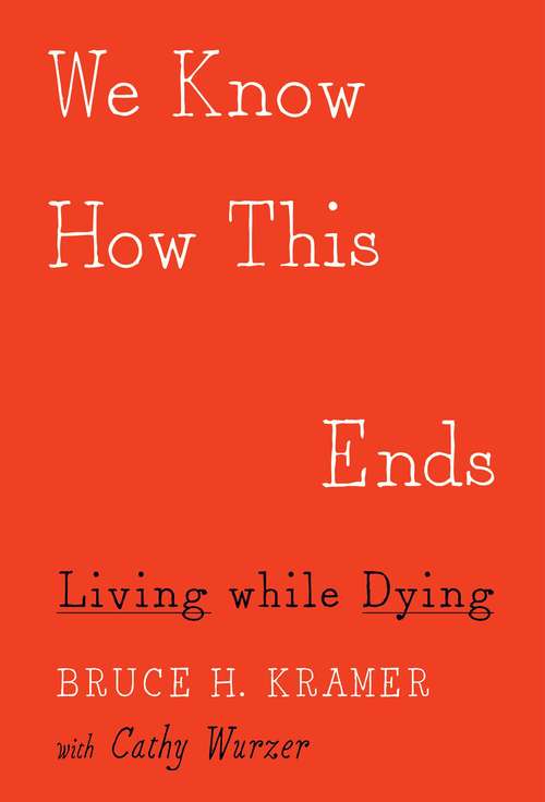 Book cover of We Know How This Ends: Living while Dying