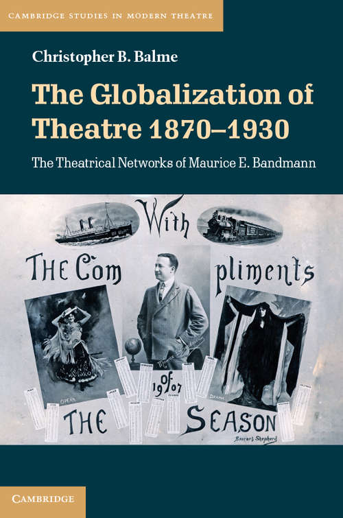 Book cover of The Globalization of Theatre 1870–1930: The Theatrical Networks of Maurice E. Bandmann (Cambridge Studies in Modern Theatre)