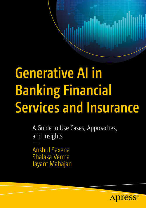 Book cover of Generative AI in Banking Financial Services and Insurance: A Guide to Use Cases, Approaches, and Insights (First Edition)