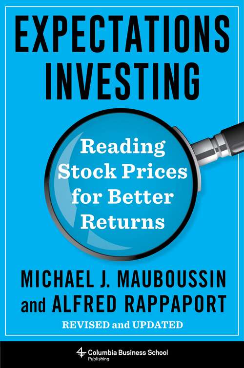 Book cover of Expectations Investing: Reading Stock Prices for Better Returns, Revised and Updated (Heilbrunn Center for Graham & Dodd Investing Series)