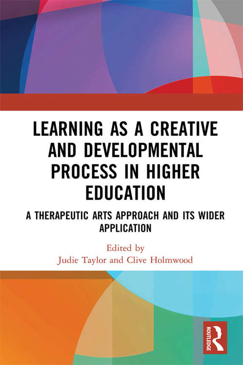 Book cover of Learning as a Creative and Developmental Process in Higher Education: A Therapeutic Arts Approach and Its Wider Application