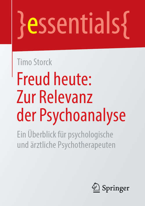 Book cover of Freud heute: Ein Überblick Für Psychologische Und Ärztliche Psychotherapeuten (essentials)