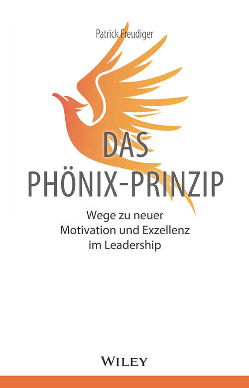 Book cover of Das Phönix-Prinzip: Wege zu neuer Motivation und Exzellenz im Leadership