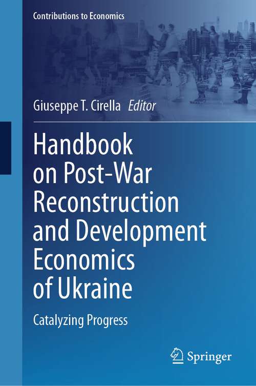 Book cover of Handbook on Post-War Reconstruction and Development Economics of Ukraine: Catalyzing Progress (1st ed. 2024) (Contributions to Economics)