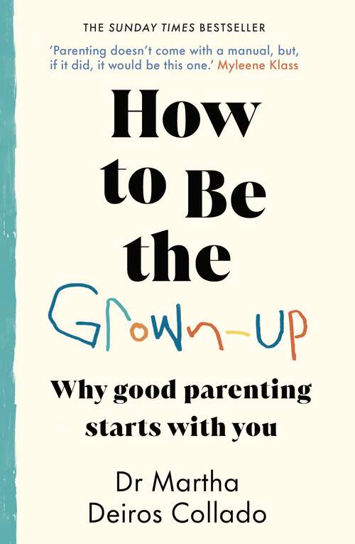 Book cover of How to Be The Grown-Up: Why Good Parenting Starts with You