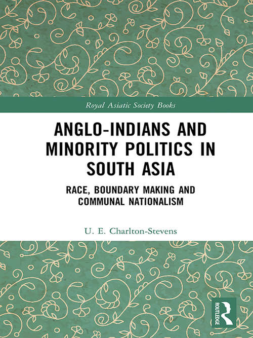 Book cover of Anglo-Indians and Minority Politics in South Asia: Race, Boundary Making and Communal Nationalism (Royal Asiatic Society Books)
