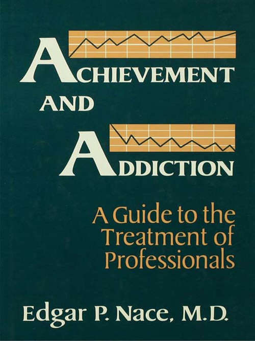Book cover of Achievement And Addiction: A Guide To The Treatment Of Professionals