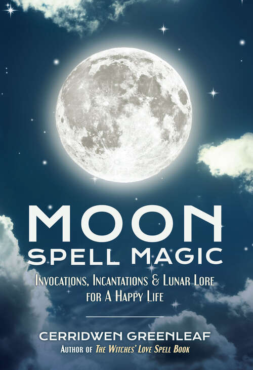 Book cover of Moon Spell Magic: Invocations, Incantations & Lunar Lore for A Happy Life (Moon Spell Magic Ser.)