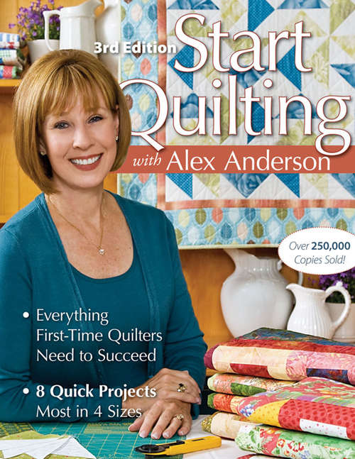 Book cover of Start Quilting with Alex Anderson: Everything First-Time Quilters Need to Succeed (3)