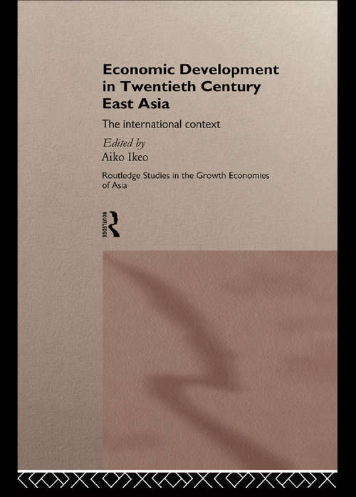 Book cover of Economic Development in Twentieth-Century East Asia: The International Context (Routledge Studies in the Growth Economies of Asia)