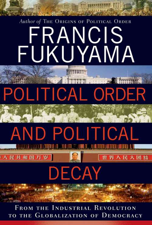 Book cover of Political Order and Political Decay: From the Industrial Revolution to the Globalization of Democracy