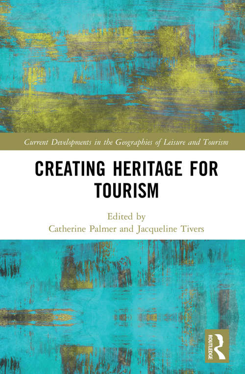 Book cover of Creating Heritage for Tourism (Current Developments in the Geographies of Leisure and Tourism)