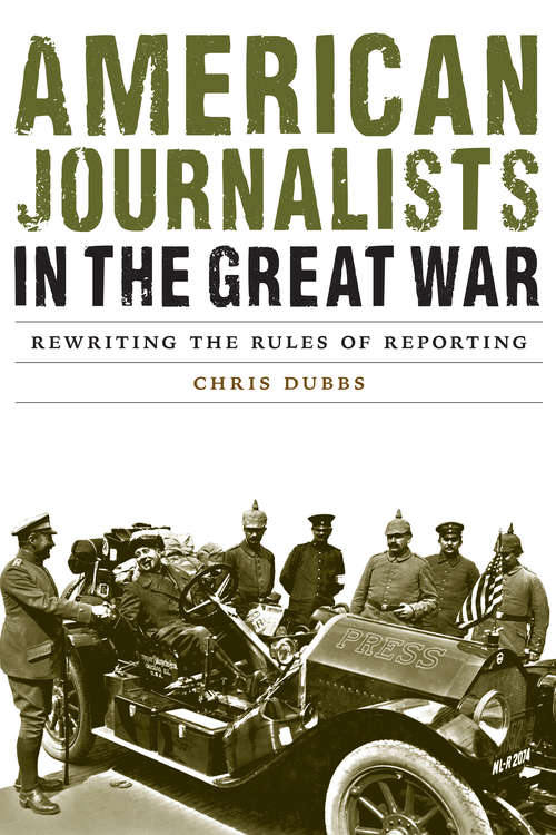 Book cover of American Journalists in the Great War: Rewriting the Rules of Reporting (Studies in War, Society, and the Military)