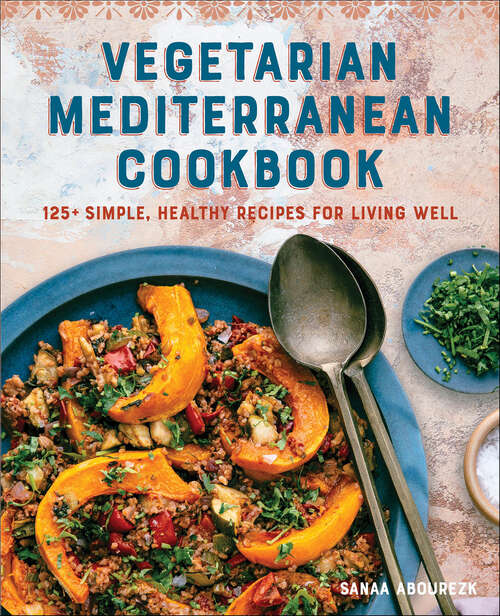 Book cover of Vegetarian Mediterranean Cookbook: 125+ Simple, Healthy Recipes for Living Well