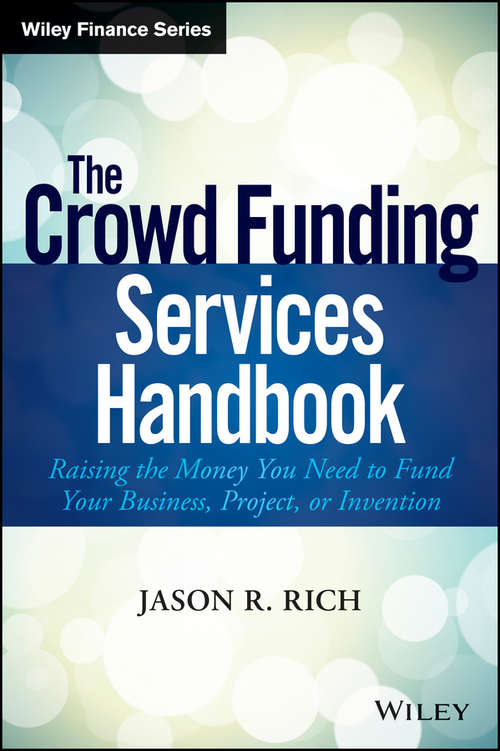 Book cover of The Crowd Funding Services Handbook: Raising the Money You Need to Fund Your Business, Project, or Invention (Wiley Finance)