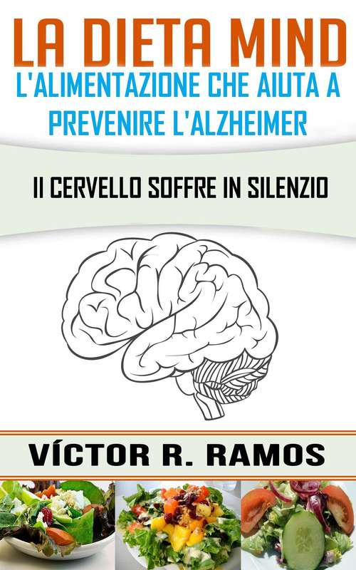 Book cover of La dieta MIND, l'alimentazione che aiuta a prevenire l'Alzheimer. Il cervello soffre in silenzio