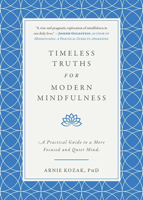 Book cover of Timeless Truths for Modern Mindfulness: A Practical Guide to a More Focused and Quiet Mind