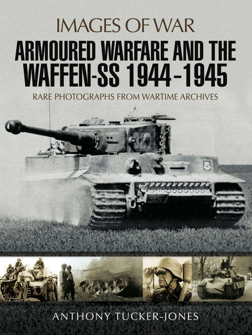 Book cover of Armoured Warfare and the Waffen-SS, 1944–1945: Rare Photographs from Wartime Archives (Images of War)