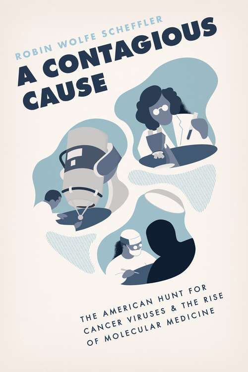 Book cover of A Contagious Cause: The American Hunt for Cancer Viruses and the Rise of Molecular Medicine