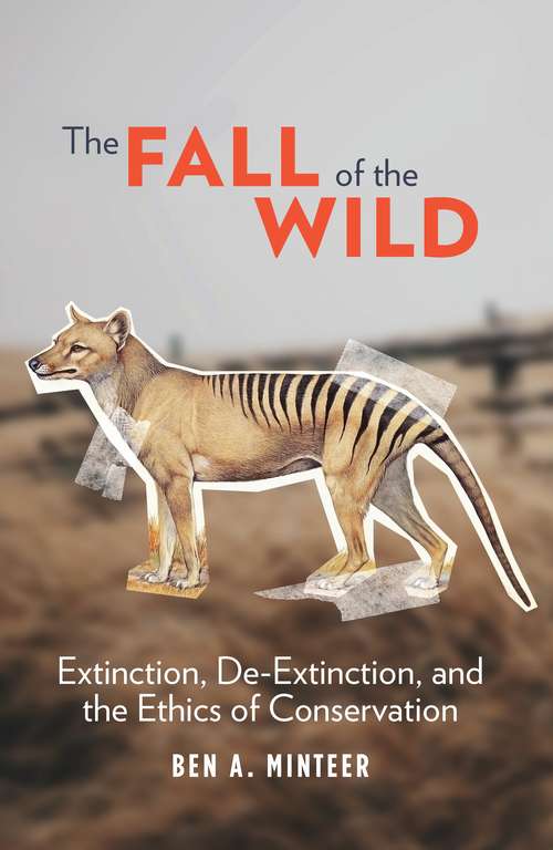 Book cover of The Fall of the Wild: Extinction, De-Extinction, and the Ethics of Conservation