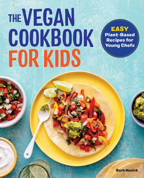 Book cover of The Vegan Cookbook for Kids: Easy Plant-Based Recipes for Young Chefs