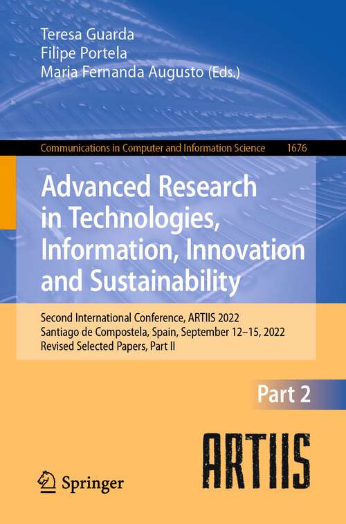 Book cover of Advanced Research in Technologies, Information, Innovation and Sustainability: Second International Conference, ARTIIS 2022, Santiago de Compostela, Spain, September 12–15, 2022, Revised Selected Papers, Part II (1st ed. 2022) (Communications in Computer and Information Science #1676)