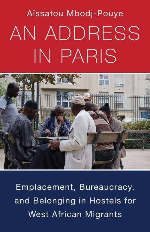 Book cover of An Address in Paris: Emplacement, Bureaucracy, and Belonging in Hostels for West African Migrants (Black Lives in the Diaspora: Past / Present / Future)