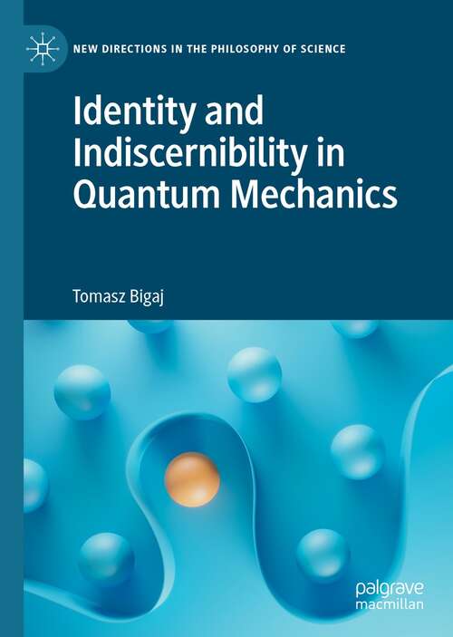 Book cover of Identity and Indiscernibility in Quantum Mechanics (1st ed. 2022) (New Directions in the Philosophy of Science)