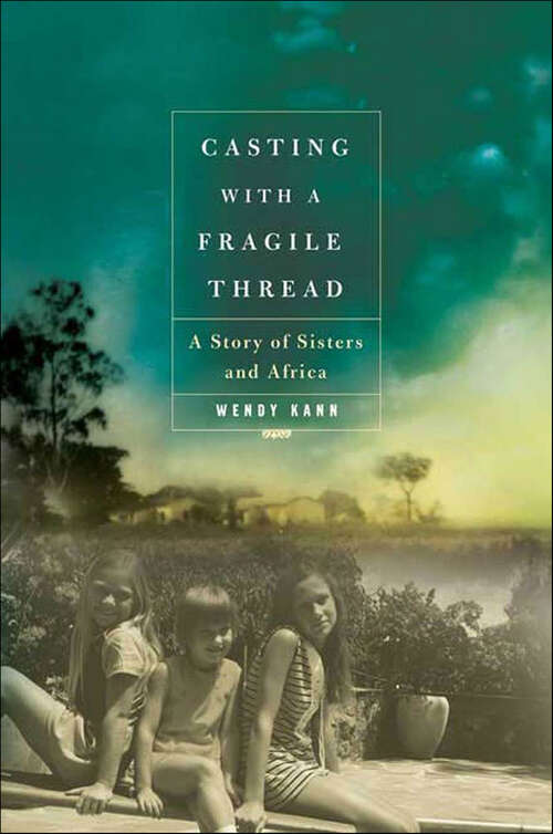 Book cover of Casting with a Fragile Thread: A Story of Sisters and Africa