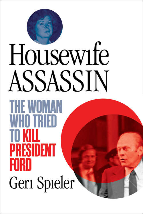 Book cover of Housewife Assassin: The Woman Who Tried to Kill President Ford