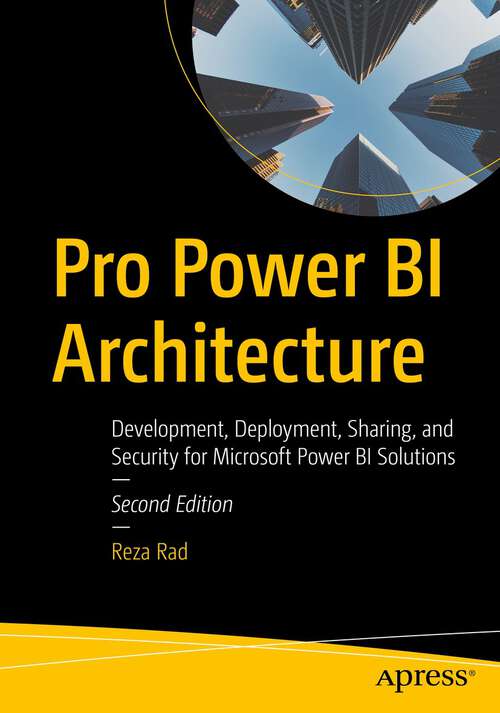 Book cover of Pro Power BI Architecture: Development, Deployment, Sharing, and Security for Microsoft Power BI Solutions (2nd ed.)