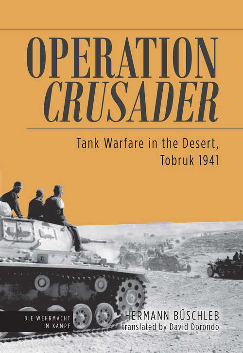 Book cover of Operation Crusader: Tank Warfare in the Desert, Tobruk 1941 (Die Wehrmacht im Kampf)