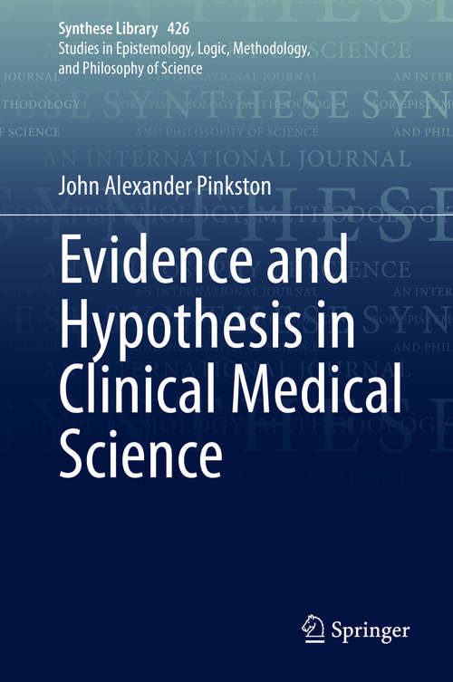 Book cover of Evidence and Hypothesis in Clinical Medical Science (1st ed. 2020) (Synthese Library #426)