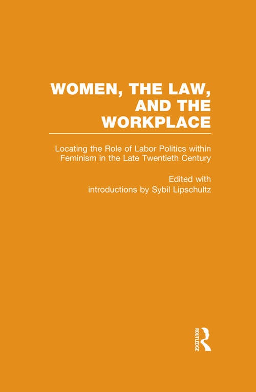 Book cover of Locating the Role of Labor Politics within Feminism in the Late Twentieth Century: Women, the Law, and the Workplace (Controversies in Constitutional Law)