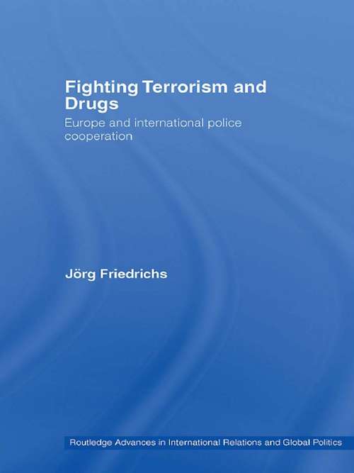 Book cover of Fighting Terrorism and Drugs: Europe and International Police Cooperation (Routledge Advances in International Relations and Global Politics)