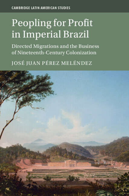 Book cover of Peopling for Profit in Imperial Brazil: Directed Migrations and the Business of Nineteenth-Century Colonization (Cambridge Latin American Studies)