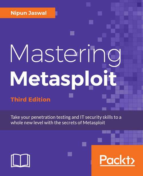 Book cover of Mastering Metasploit,: Take your penetration testing and IT security skills to a whole new level with the secrets of Metasploit, 3rd Edition