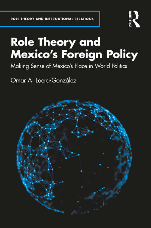 Book cover of Role Theory and Mexico's Foreign Policy: Making Sense of Mexico’s Place in World Politics (Role Theory and International Relations)