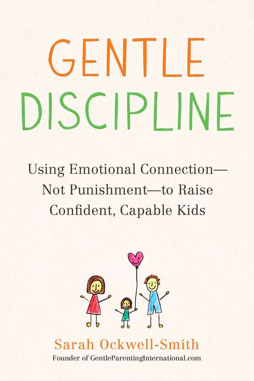 Book cover of Gentle Discipline: Using Emotional Connection--Not Punishment--to Raise Confident, Capable Kids