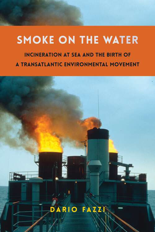 Book cover of Smoke on the Water: Incineration at Sea and the Birth of a Transatlantic Environmental Movement (Global America)