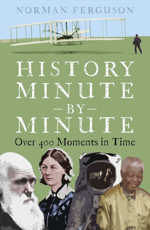 Book cover of History Minute by Minute: Over 400 Moments in Time