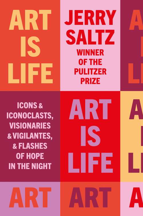 Book cover of Art is Life: Icons & Iconoclasts, Visionaries & Vigilantes, & Flashes of Hope in the Night