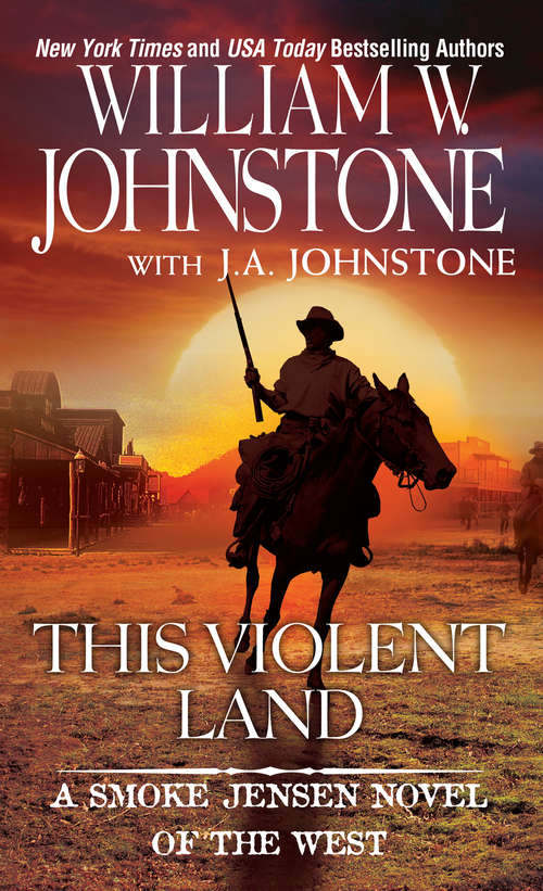 Book cover of This Violent Land (A Smoke Jensen Novel of the West #2)