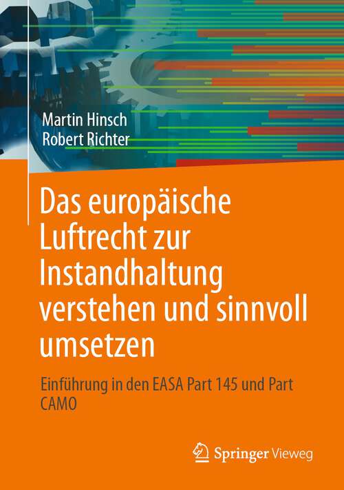 Book cover of Das europäische Luftrecht zur Instandhaltung verstehen und sinnvoll umsetzen: Einführung in den EASA Part 145 und Part CAMO (1. Aufl. 2023)