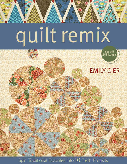 Book cover of Quilt Remix: Spin Traditional Favorites into 10 Fresh Projects