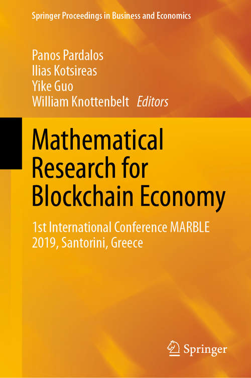 Book cover of Mathematical Research for Blockchain Economy: 1st International Conference MARBLE 2019, Santorini, Greece (1st ed. 2020) (Springer Proceedings in Business and Economics)